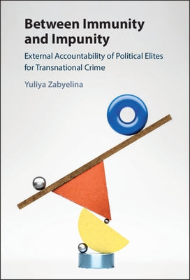 Between Immunity and Impunity: External Accountability of Political Elites for Transnational Crime by Zabyelina, Yuliya