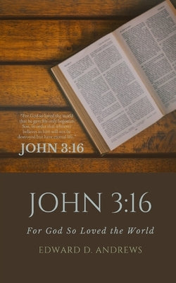 John 3: 16: For God So Loved the World by Andrews, Edward D.