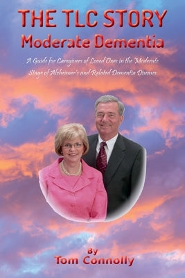 The TLC Story - Moderate Dementia by Connolly, Thomas