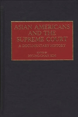 Asian Americans and the Supreme Court: A Documentary History by Kim, Robert H. Hyung Chan
