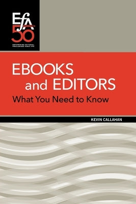 Ebooks and Editors: What you need to know by Callahan, Kevin
