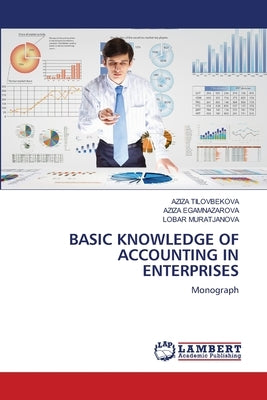 Basic Knowledge of Accounting in Enterprises by Tilovbekova, Aziza