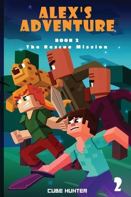 Alex's Adventure Book 2: The Rescue Mission by Cube Hunter