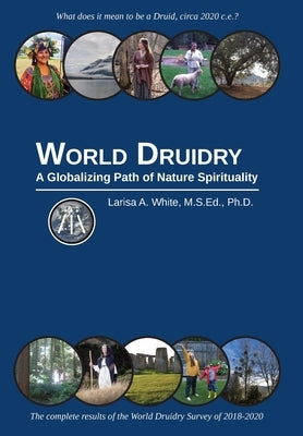 World Druidry: A Globalizing Path of Nature Spirituality by White, Larisa A.