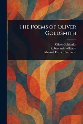 The Poems of Oliver Goldsmith by Goldsmith, Oliver