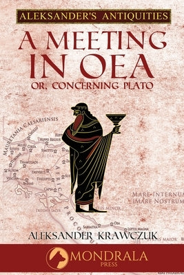 A Meeting in Oea, or Concerning Plato by Krawczuk, Aleksander