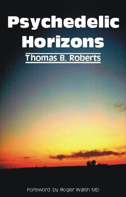 Psychedelic Horizons by Roberts, Thomas B.