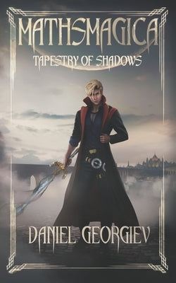 Mathsmagica: Tapestry of Shadows by Georgiev, Daniel Stefanov