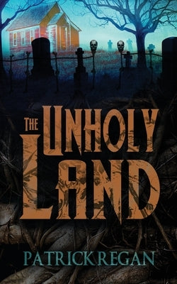 The Unholy Land by Regan, Patrick