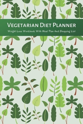 Vegetarian Diet Planner Weight Loss Workbook With Meal Plan And Shopping List: Excersize and Food Journal Notebook 6" x 9" by By Paula, Simply Notebooks
