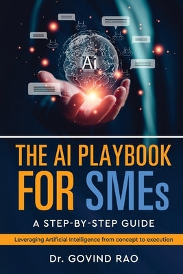 The AI Playbook for SMEs: A Step by Step Guide: A Journey Beyond the Stars by Dr Govind Rao