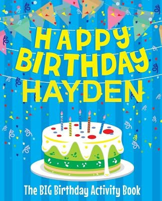 Happy Birthday Hayden - The Big Birthday Activity Book: (Personalized Children's Activity Book) by Birthdaydr