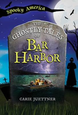The Ghostly Tales of Bar Harbor by Juettner, Carie