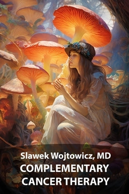 Complementary Cancer Therapy by Wojtowicz, Slawek