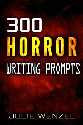 300 Horror Writing Prompts by Wenzel, Julie