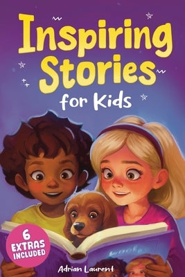 Inspiring Stories for Kids: Empowering Tales to Spark Self-Confidence, Catalyze Courage and Promote Perseverance for Brilliant Boys and Girls by Laurent, Adrian