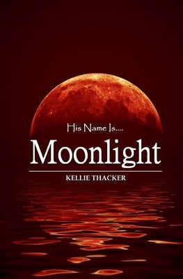 His Name is Moonlight by Thacker, Kellie