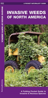 Invasive Weeds of North America: A Folding Pocket Guide to Invasive & Noxious Species by Kavanagh, James
