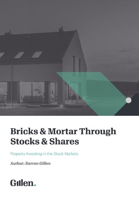 Bricks & Mortar through Stocks & Shares: Investing in Property through the Stock Markets by Gillen, Darren