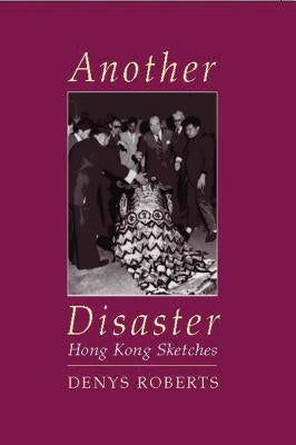 Another Disaster: Hong Kong Sketches by Roberts, Denys