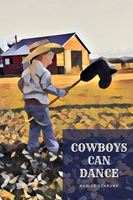 Cowboys Can Dance by Schrunk, Karlee