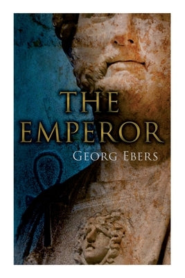 The Emperor: Historical Novel by Ebers, Georg