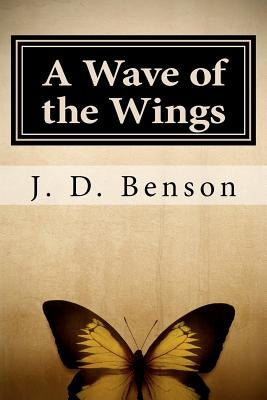 A Wave of the Wings by Benson, J. D.
