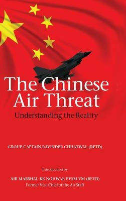 The Chinese Air Threat: Understanding the Reality by Chhatwal, Ravinder