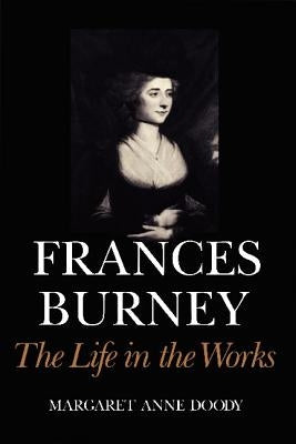 Frances Burney: The Life in the Works by Doody, Margaret Anne