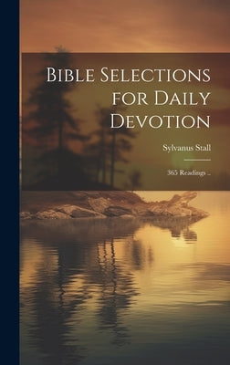 Bible Selections for Daily Devotion; 365 Readings .. by Stall, Sylvanus