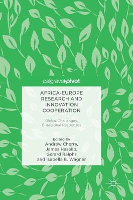 Africa-Europe Research and Innovation Cooperation: Global Challenges, Bi-Regional Responses by Cherry, Andrew