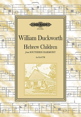 Hebrew Children: From Southern Harmony for 6-Part Mixed Choir, Choral Octavo by Duckworth, William