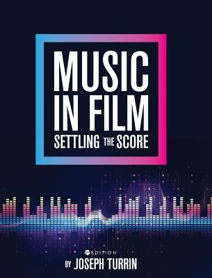 Music in Film: Settling the Score by Turrin, Joseph