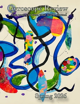 Gyroscope Review Spring 2026 Issue: fine poetry to turn your world around by Braden, Elya