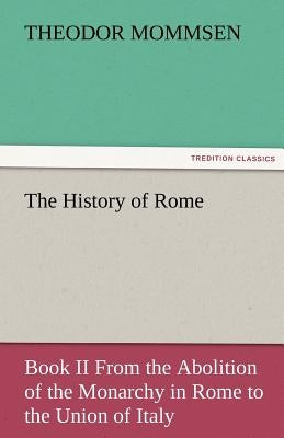 The History of Rome by Mommsen, Theodore