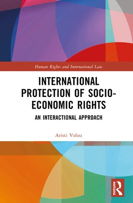 International Protection of Socio-Economic Rights: An Interactional Approach by Volou, Aristi