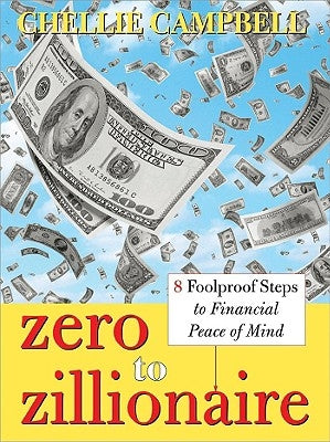 Zero to Zillionaire: 8 Foolproof Steps to Financial Peace of Mind by Campbell, Chellie