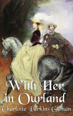 With Her in Ourland by Gilman, Perkins Charlotte