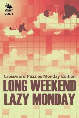 Long Weekend Lazy Monday Vol 4: Crossword Puzzles Monday Edition by Speedy Publishing LLC
