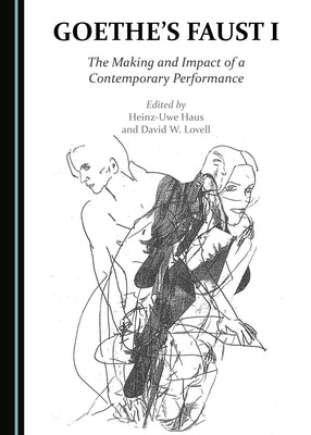 Goethe's Faust I: The Making and Impact of a Contemporary Performance by Lovell, David W.