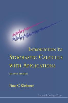 Introduction to Stochastic Calculus with Applications (2nd Edition) by Klebaner, Fima C.