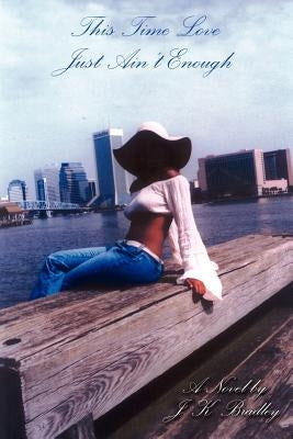 This Time Love Just Ain't Enough by Bradley, J. K.