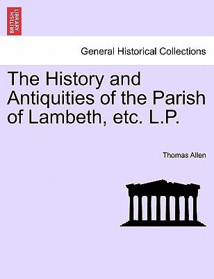 The History and Antiquities of the Parish of Lambeth, etc. L.P. by Allen, Thomas