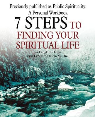 7 Steps to Finding Your Spiritual Life by Heron, Lisa Langford