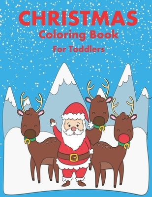 Christmas Coloring Book for Toddler: 86 Beautiful Illustrated Pages to Color featuring Santa Claus, Reindeer, Snowmen, Christmas Gifts and More! by Coloring Book, Christmas
