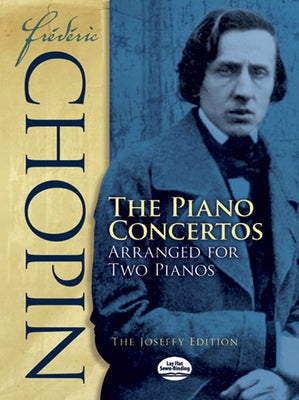 Frédéric Chopin: The Piano Concertos Arranged for Two Pianos: The Joseffy Edition by Chopin, Frédéric
