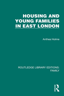 Housing and Young Families in East London by Holme, Anthea