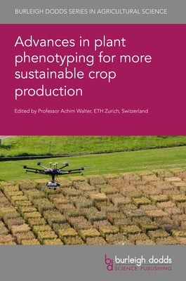 Advances in Plant Phenotyping for More Sustainable Crop Production by Walter, Achim