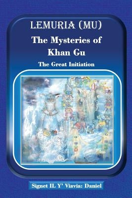 Lemuria (Mu) The Mysteries of Khan Gu: The Great Initiation by Daniel, Signet Il Y' Viavia