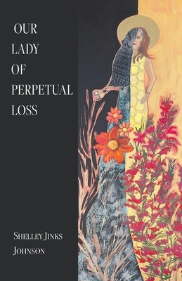 Our Lady of Perpetual Loss by Johnson, Shelley Jinks